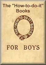 The 'How-to-do-it' Books FOR BOYS - Back to main book index
