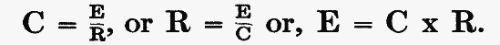 C = E/R, or R = E/C or, E = C  R.
