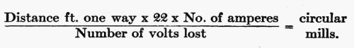 (Distance ft. one way  22  No. of amperes) / (Number of volts lost) = circular mills.