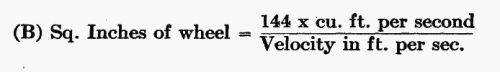 (B) Sq. Inches of wheel = (144  cu. ft. per second) / (Velocity in ft. per sec.)