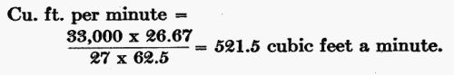 Cu. Ft. per minute = (33,000  26.67) / (27  62.5) = 521.5 cubic ft. a minute.