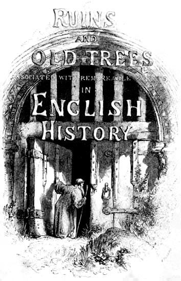 RUINS AND OLD TREES ASSOCIATED WITH REMARKABLE EVENTS IN ENGLISH HISTORY
