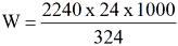 Equation: W = 2240 x 24 x 1000 / 324